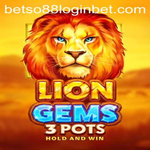 Exploring LionGems3pots and Betso88 Login